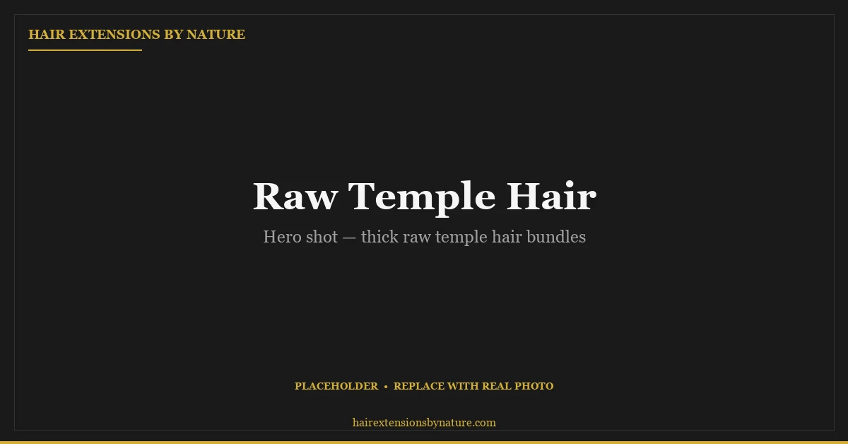 Raw Temple Hair